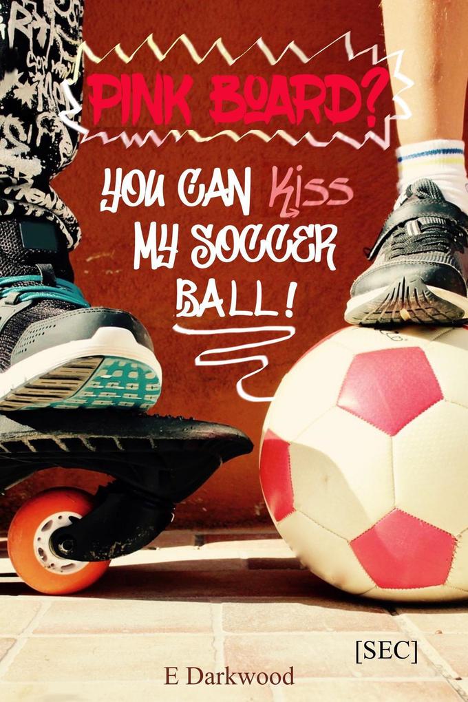 Pink Board? You Can Kiss My Soccer Ball! (Simply Entertainment Collection [SEC] #10)