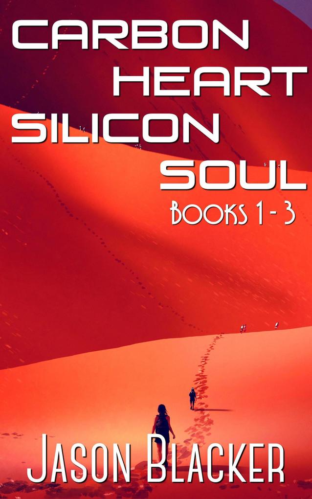 Carbon Heart Silicon Soul: Books 1 - 3 (Jupiter Juno and Juventas)