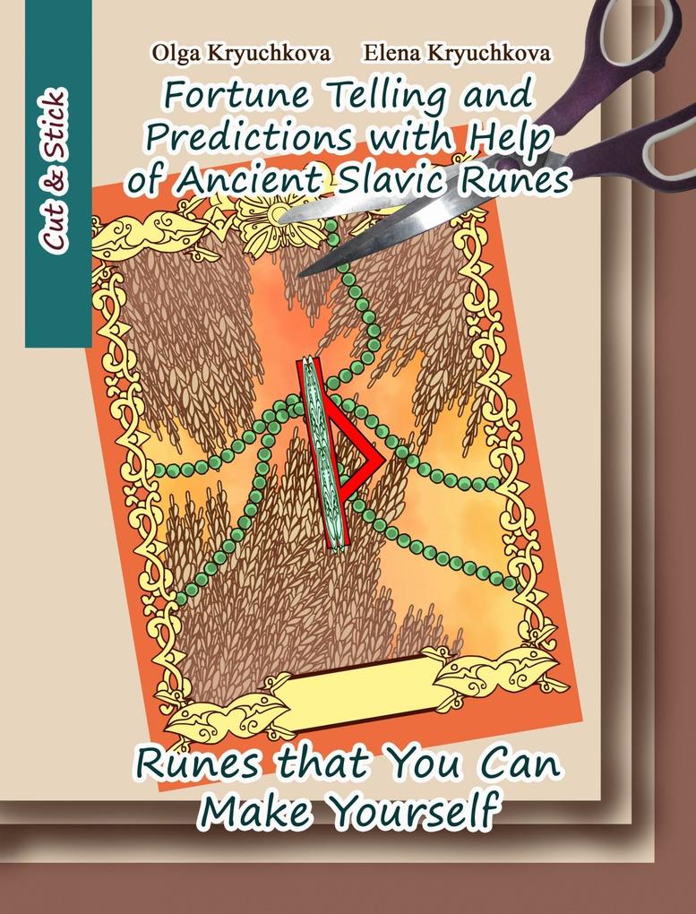 Fortune Telling and Predictions with Help of Ancient Slavic Runes. Runes that You Can Make Yourself