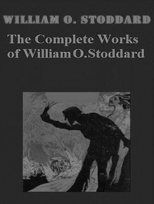 The Complete Works of William O. Stoddard