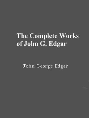The Complete Works of John George Edgar