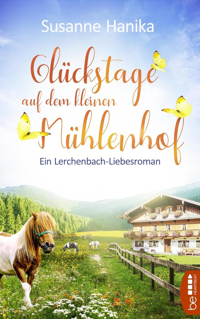 Susanne Hanika Glückstage auf dem kleinen Mühlenhof:Ein Lerchenbach-Liebesroman 