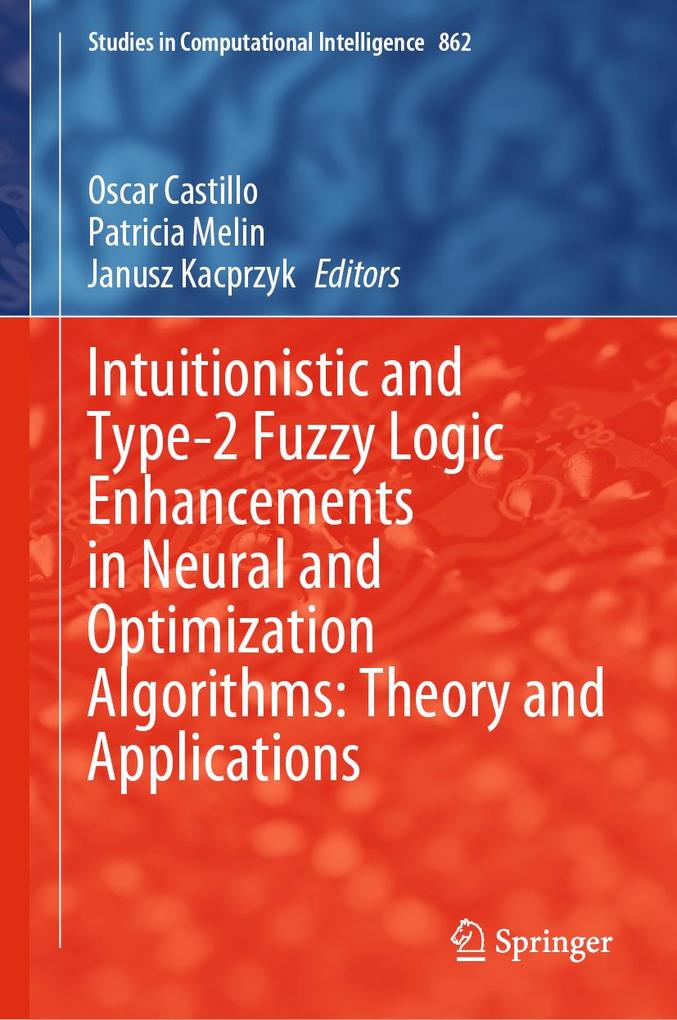 Intuitionistic and Type-2 Fuzzy Logic Enhancements in Neural and Optimization Algorithms: Theory and Applications