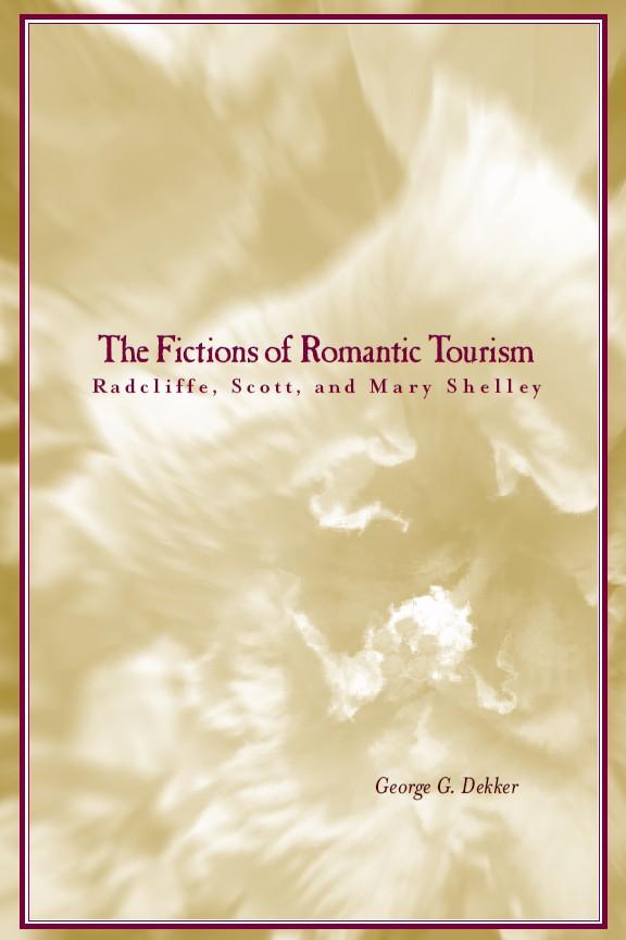 The Fictions of Romantic Tourism: Radcliffe Scott and Mary Shelley - George Dekker