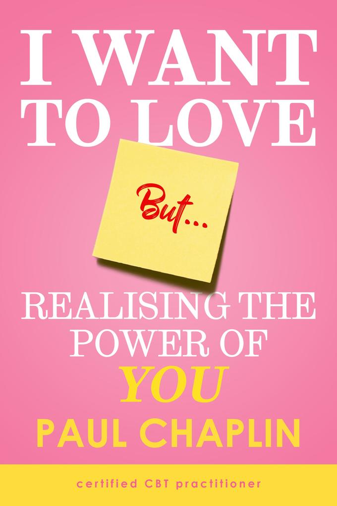 I Want Love But... Realising the Power of You