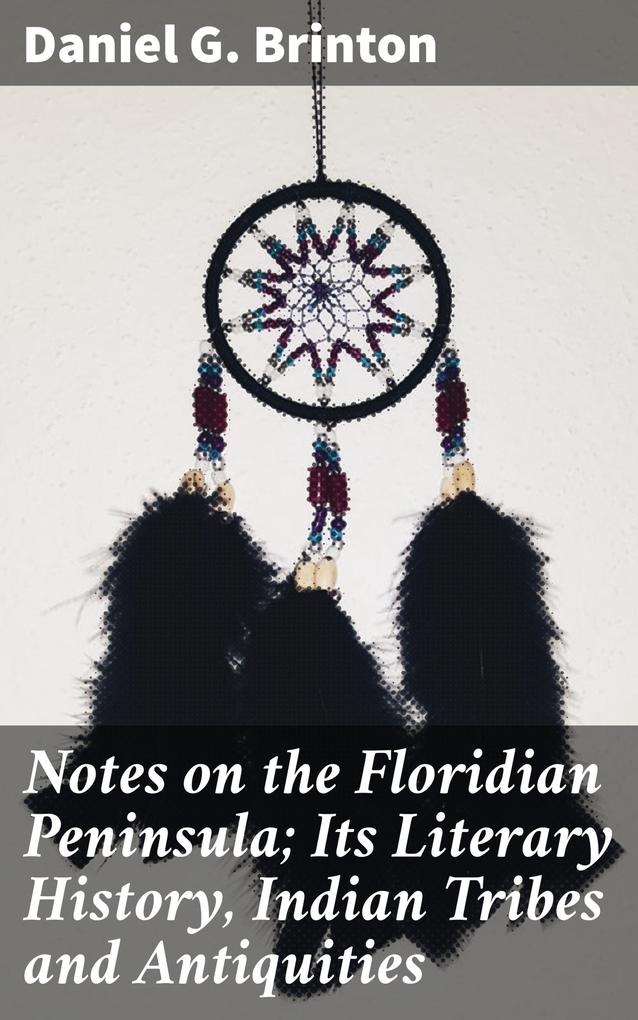 Notes on the Floridian Peninsula; Its Literary History Indian Tribes and Antiquities