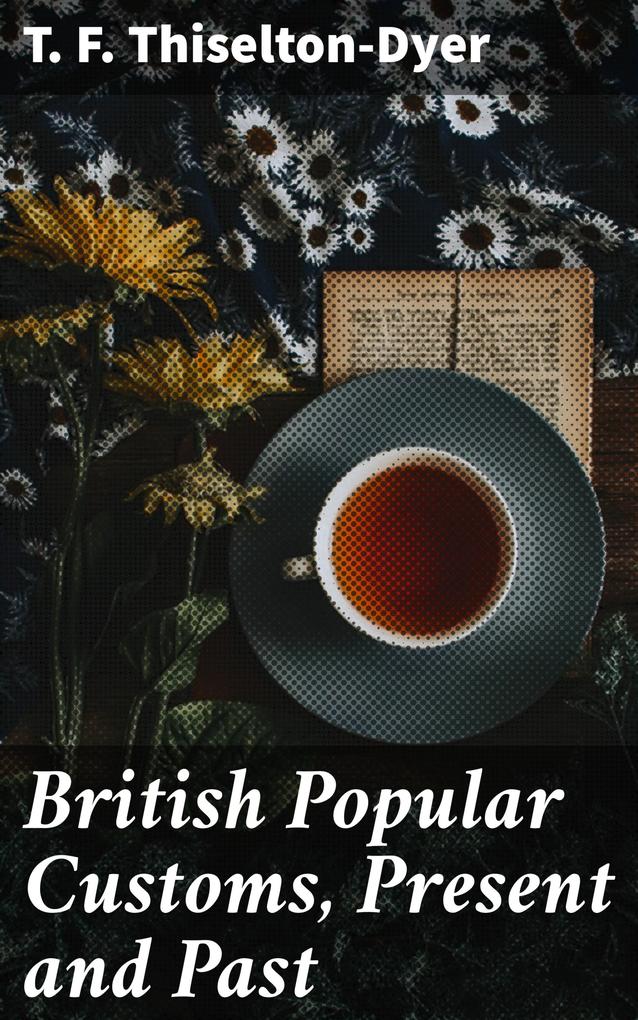 British Popular Customs Present and Past