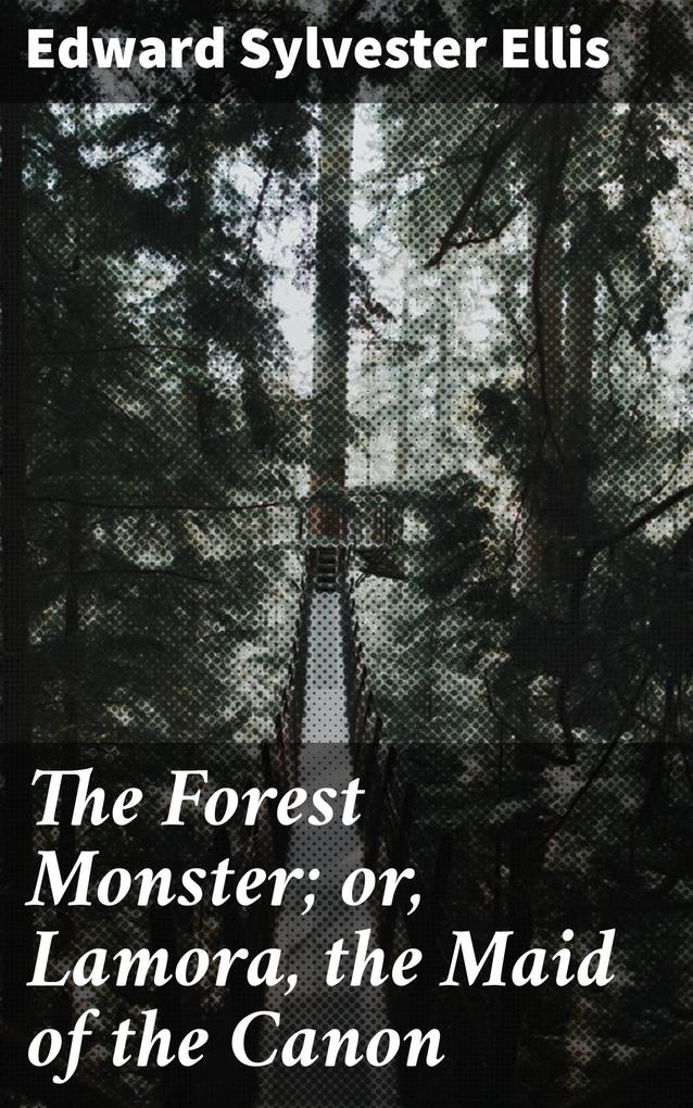 The Forest Monster; or Lamora the Maid of the Canon