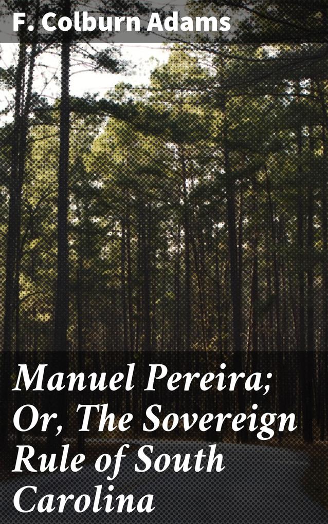 Manuel Pereira; Or The Sovereign Rule of South Carolina