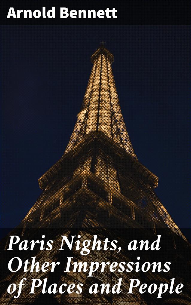 Paris Nights and Other Impressions of Places and People