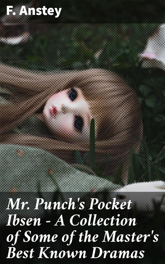 Mr Punch‘s Pocket Ibsen - A Collection of Some of the Master‘s Best Known Dramas