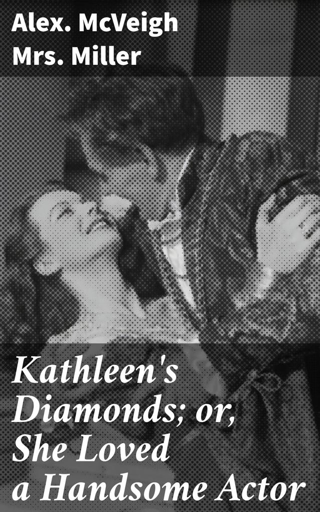 Kathleen‘s Diamonds; or She Loved a Handsome Actor