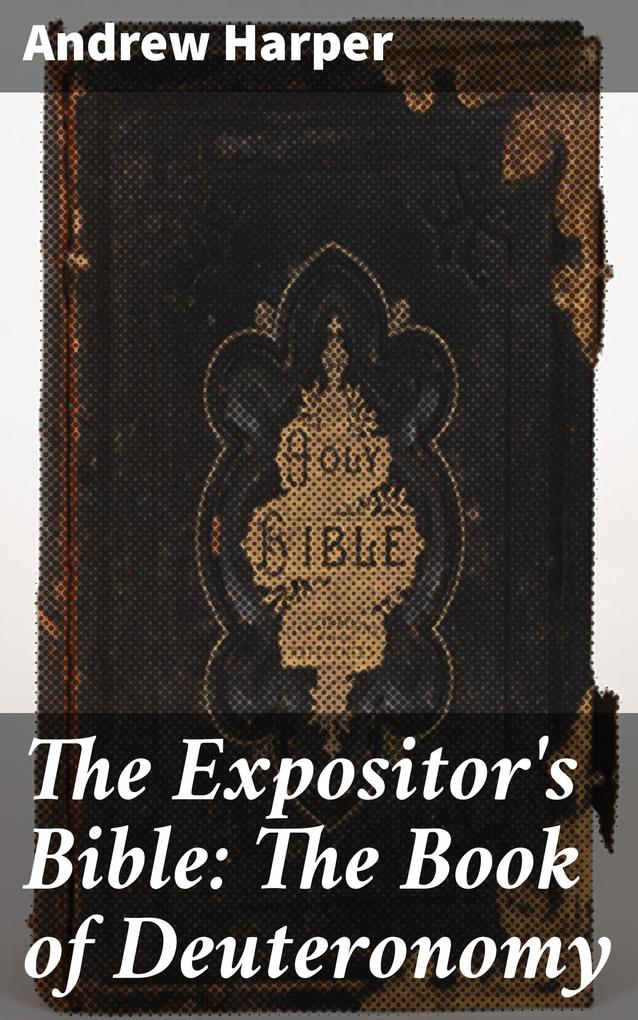 The Expositor‘s Bible: The Book of Deuteronomy