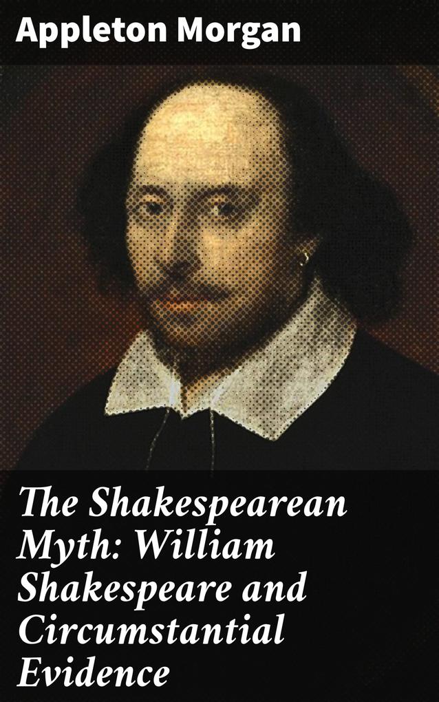 The Shakespearean Myth: William Shakespeare and Circumstantial Evidence