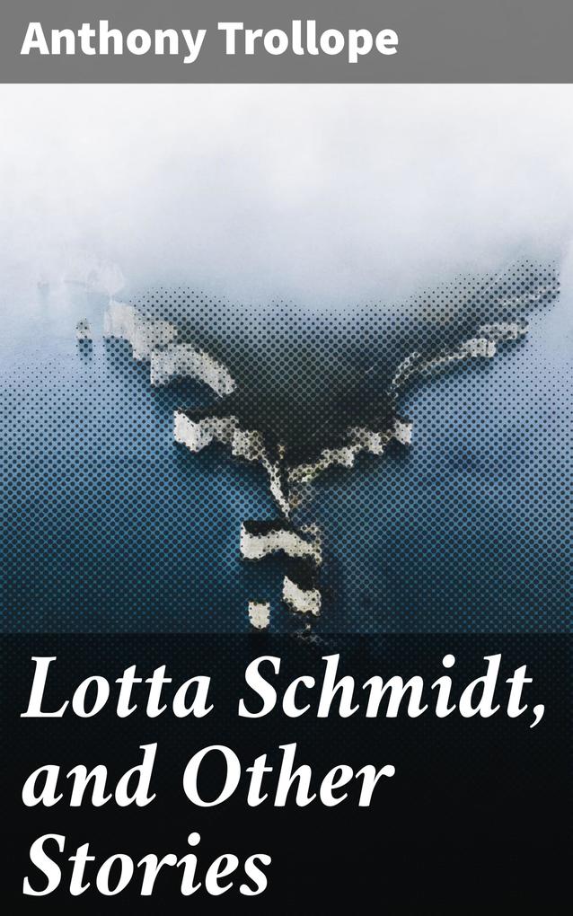 Lotta Schmidt and Other Stories
