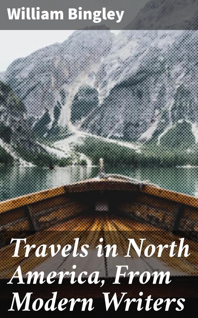 Travels in North America From Modern Writers