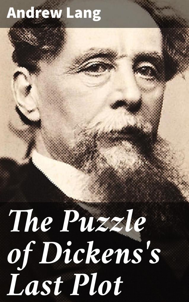 The Puzzle of Dickens‘s Last Plot