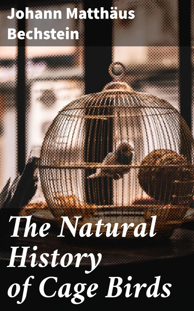 The Natural History of Cage Birds