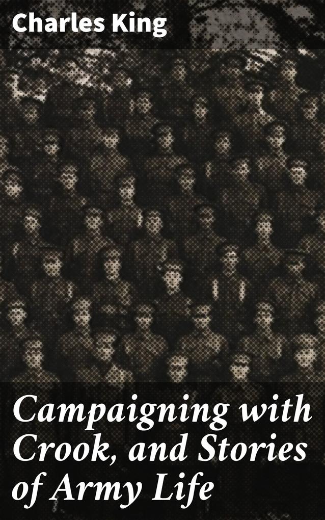 Campaigning with Crook and Stories of Army Life