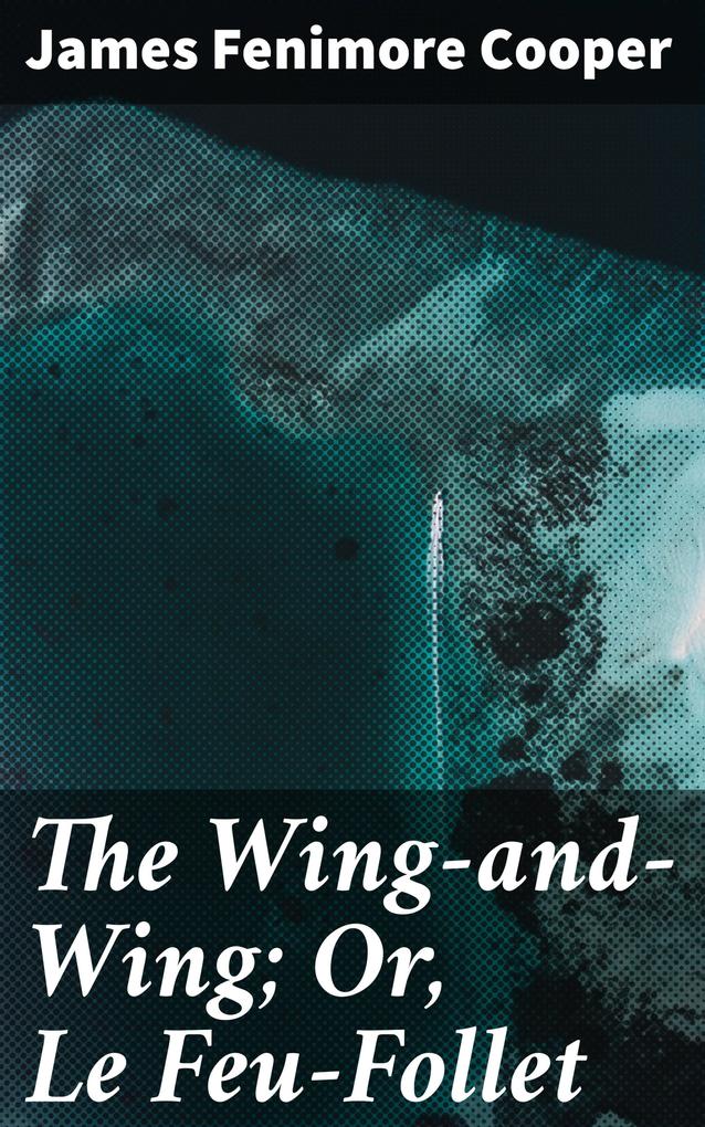The Wing-and-Wing; Or Le Feu-Follet