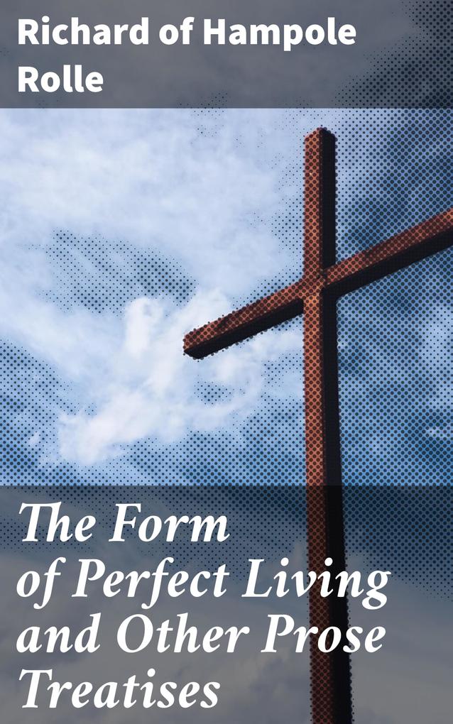 The Form of Perfect Living and Other Prose Treatises