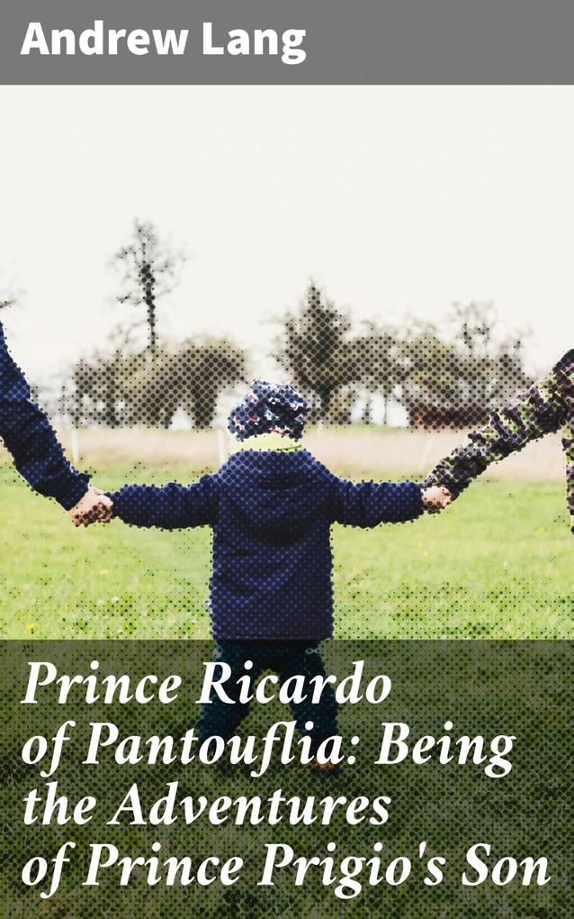 Prince Ricardo of Pantouflia: Being the Adventures of Prince Prigio‘s Son