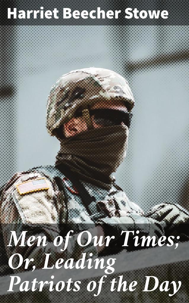 Men of Our Times; Or Leading Patriots of the Day