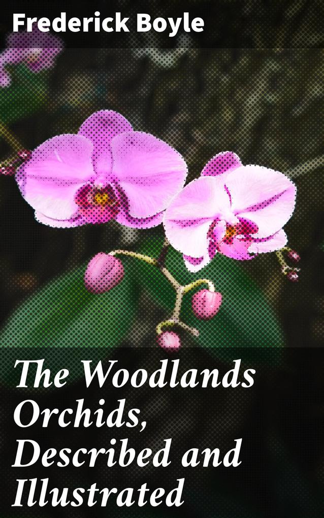 The Woodlands Orchids Described and Illustrated