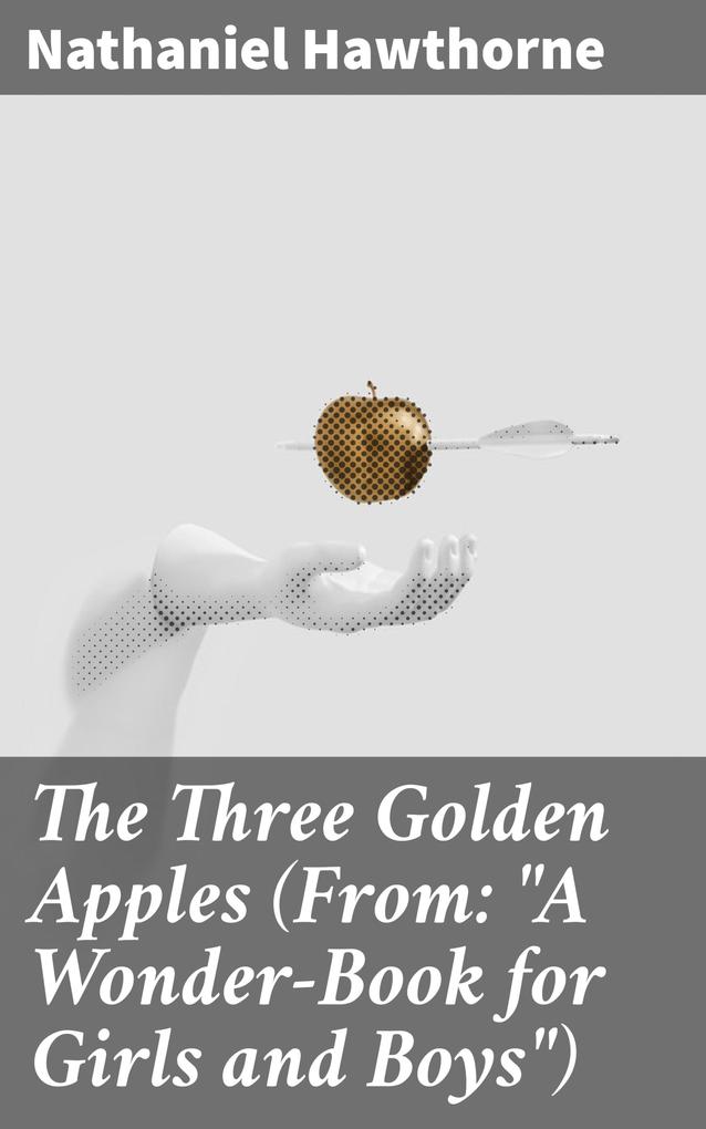 The Three Golden Apples (From: A Wonder-Book for Girls and Boys)