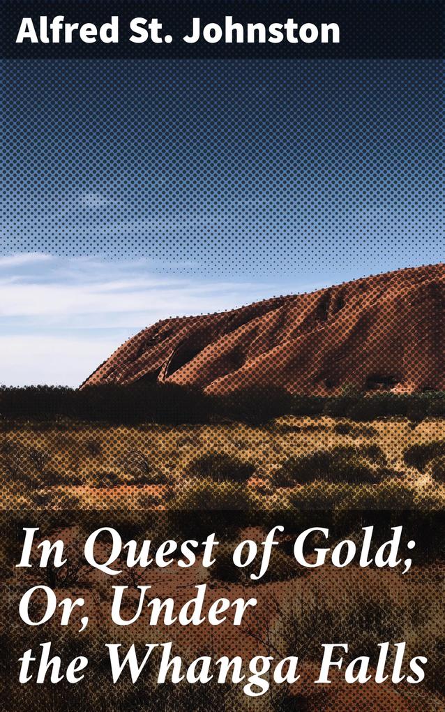 In Quest of Gold; Or Under the Whanga Falls