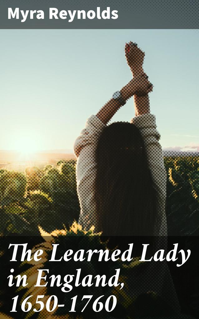 The Learned Lady in England 1650-1760