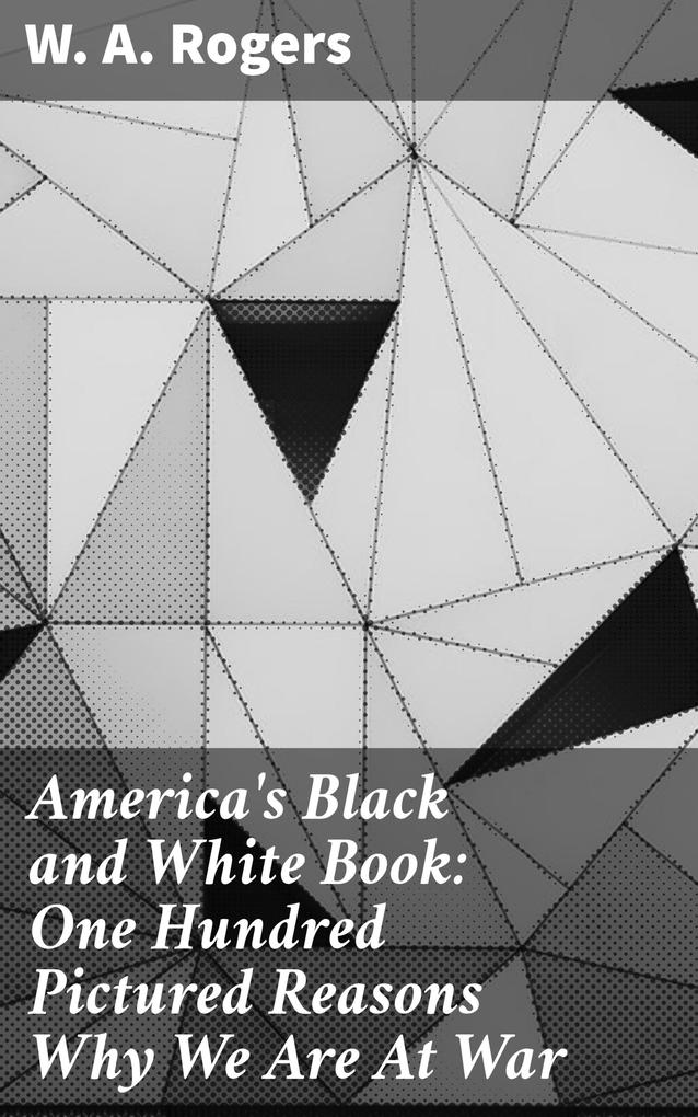 America‘s Black and White Book: One Hundred Pictured Reasons Why We Are At War