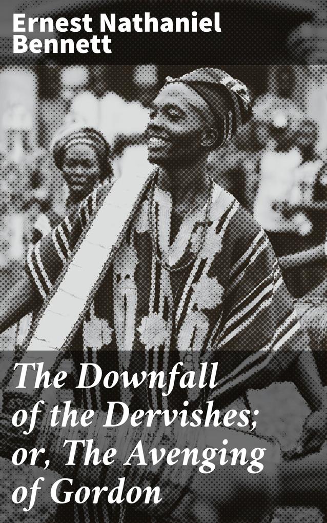 The Downfall of the Dervishes; or The Avenging of Gordon