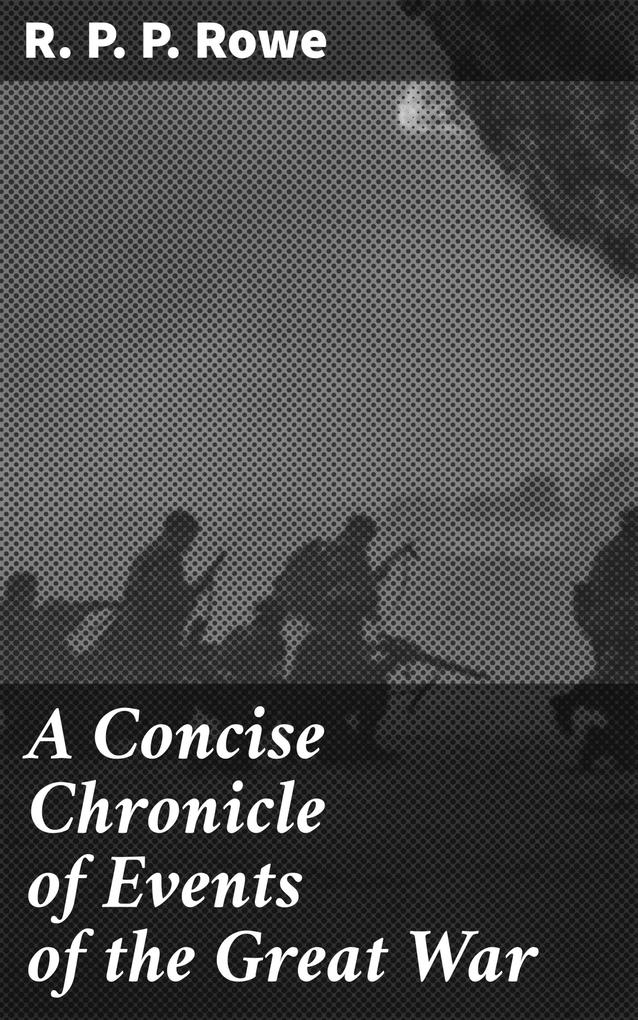 A Concise Chronicle of Events of the Great War