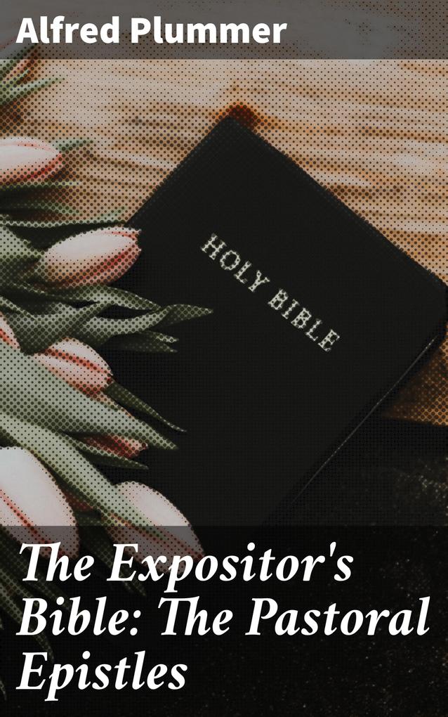 The Expositor‘s Bible: The Pastoral Epistles