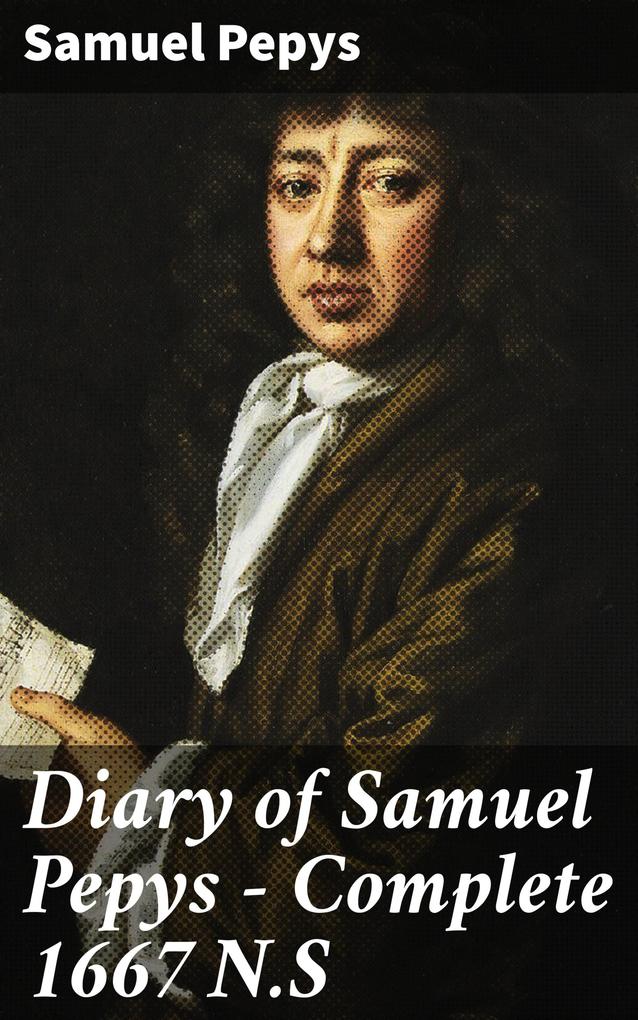 Diary of Samuel Pepys - Complete 1667 N.S