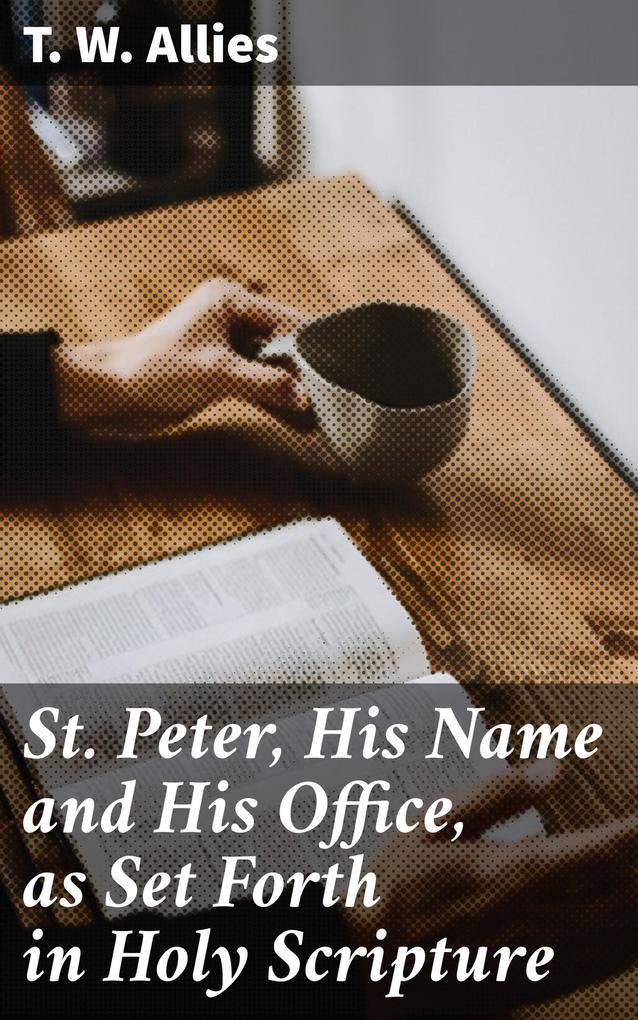 St. Peter His Name and His Office as Set Forth in Holy Scripture
