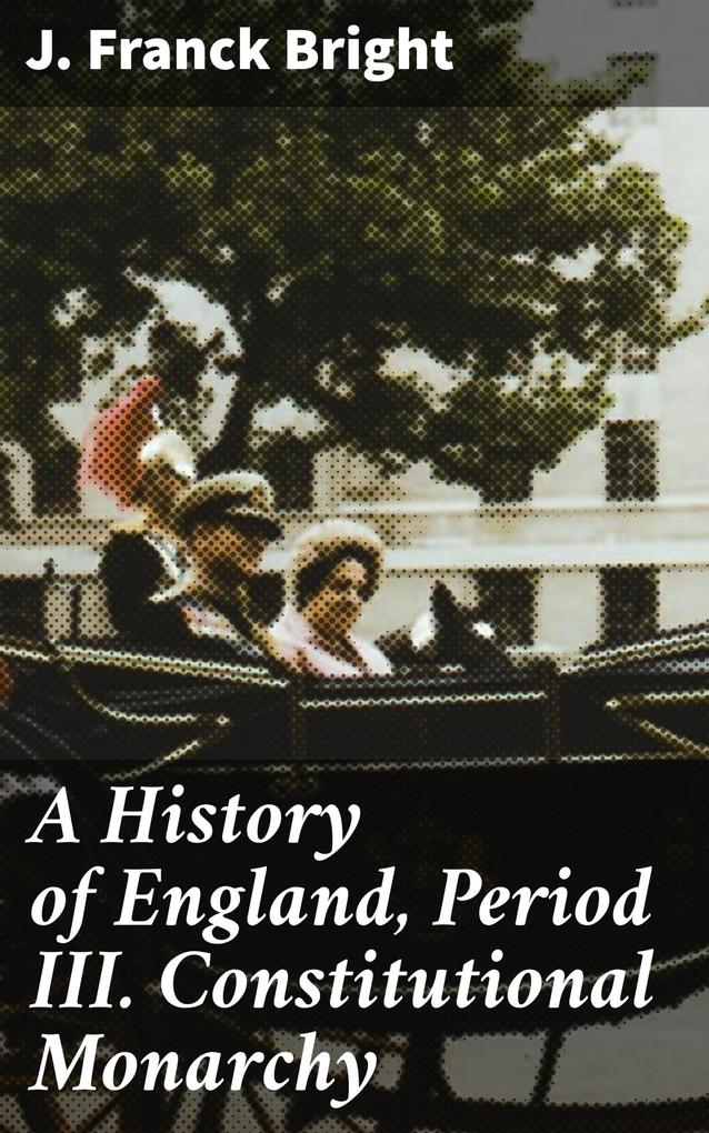 A History of England Period III. Constitutional Monarchy