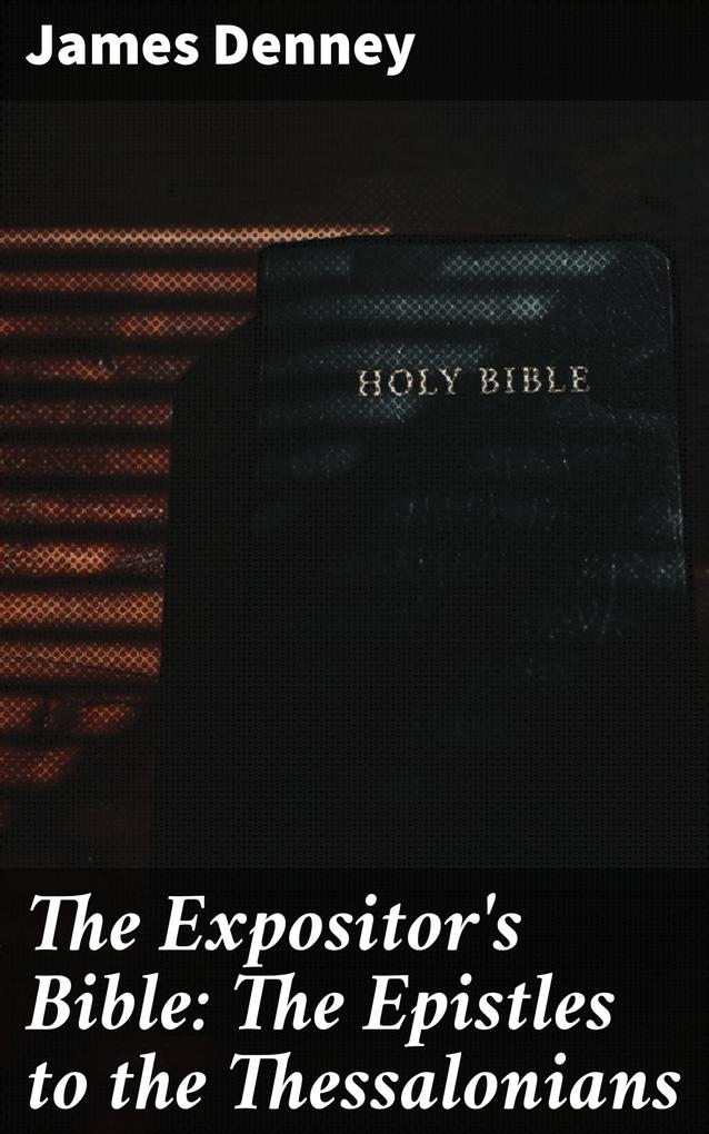 The Expositor‘s Bible: The Epistles to the Thessalonians