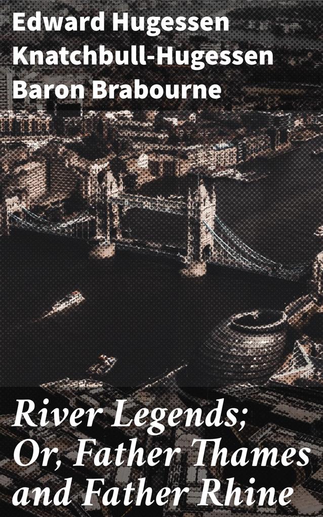 River Legends; Or Father Thames and Father Rhine