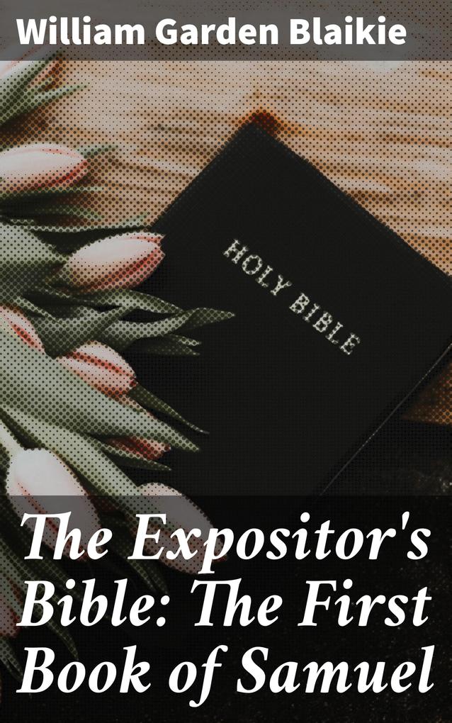 The Expositor‘s Bible: The First Book of Samuel