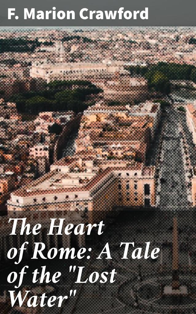 The Heart of Rome: A Tale of the Lost Water