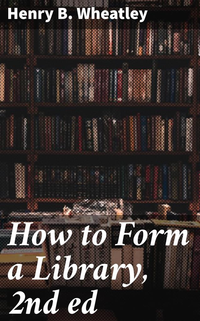 How to Form a Library 2nd ed