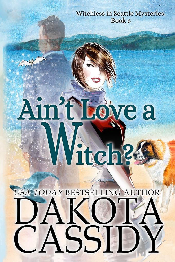 Ain‘t Love a Witch? (Witchless in Seattle Mysteries #6)