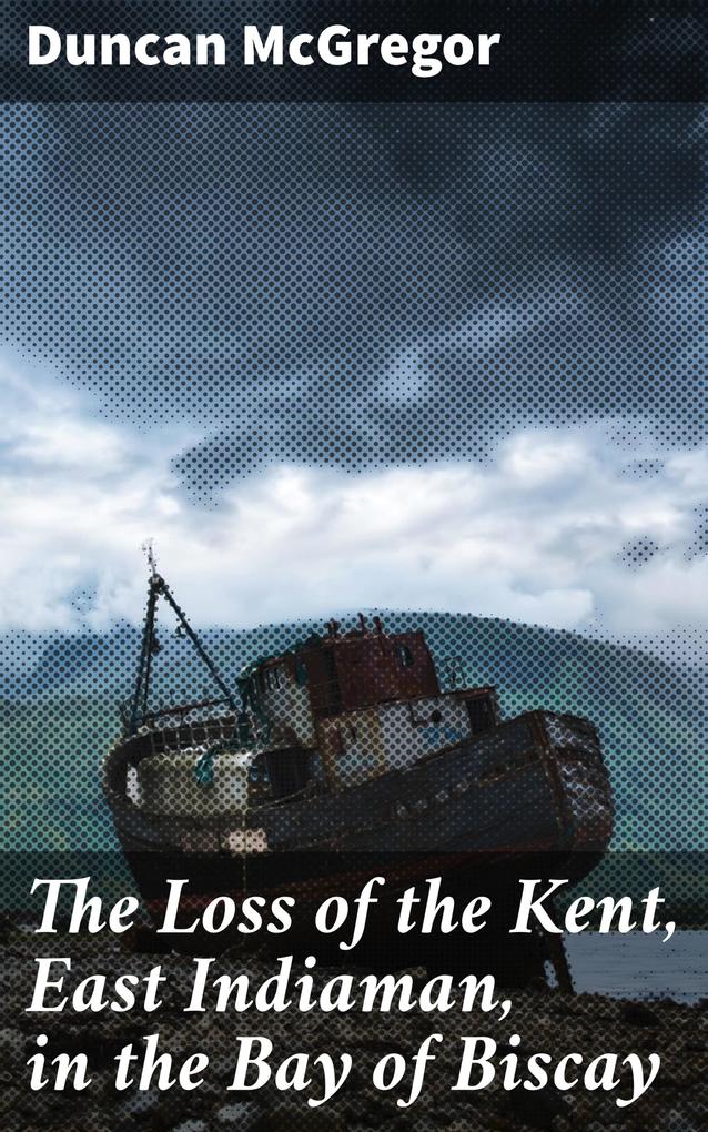 The Loss of the Kent East Indiaman in the Bay of Biscay