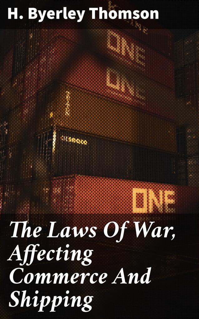 The Laws Of War Affecting Commerce And Shipping
