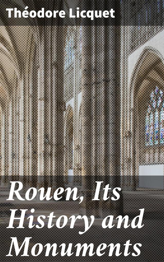Rouen Its History and Monuments