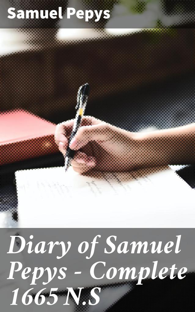 Diary of Samuel Pepys - Complete 1665 N.S