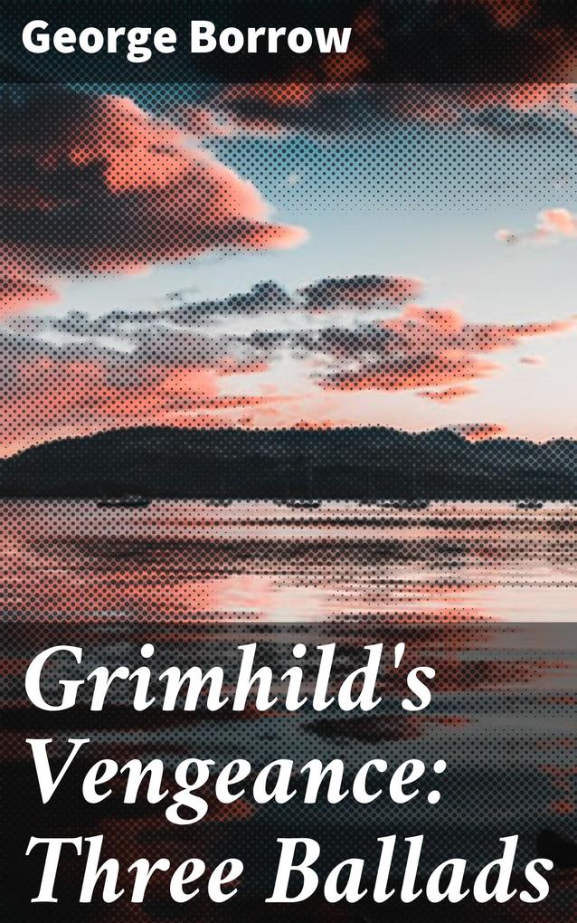 Grimhild‘s Vengeance: Three Ballads