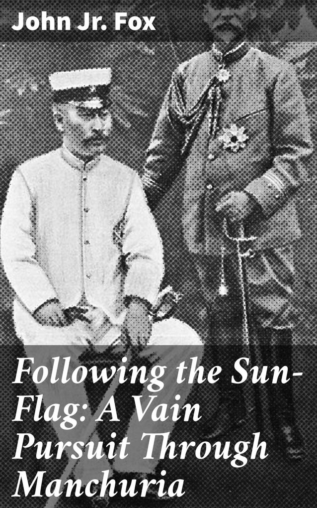 Following the Sun-Flag: A Vain Pursuit Through Manchuria
